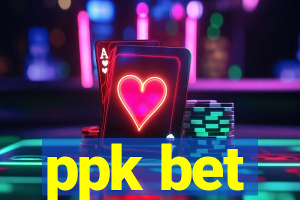 ppk bet